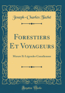 Forestiers Et Voyageurs: Moeurs Et Lgendes Canadiennes (Classic Reprint)