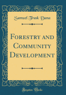 Forestry and Community Development (Classic Reprint)