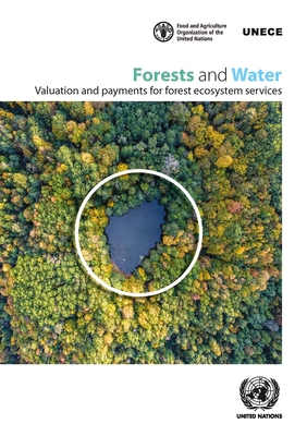 Forests and water: valuation and payments for forest ecosystem services - United Nations: Economic Commission for Europe