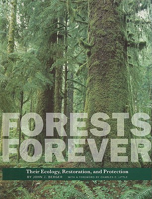 Forests Forever: Their Ecology, Restoration, and Protection - Berger, John J, and Little, Charles E, Professor (Foreword by)