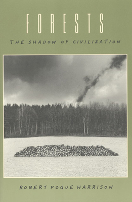 Forests: The Shadow of Civilization - Harrison, Robert Pogue, Professor