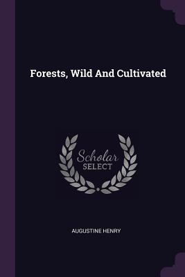 Forests, Wild And Cultivated - Henry, Augustine