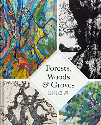 Forests, Woods and Groves: Art from the Arborealists - Beale, Philippa