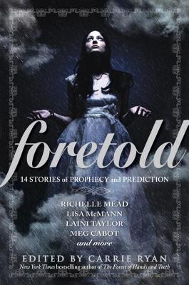 Foretold: 14 Tales of Prophecy and Prediction - Ryan, Carrie (Editor)