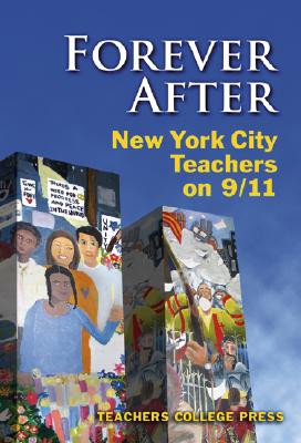 Forever After: New York City Teachers on 9/11 - Teachers College (Editor)