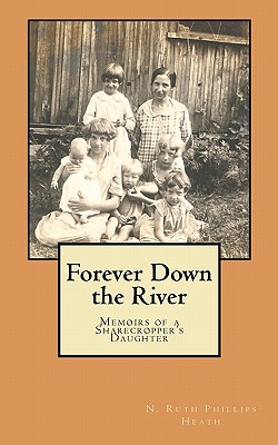 Forever Down the River: Memoirs of a Sharecropper's Daughter - Phillips Heath, N Ruth