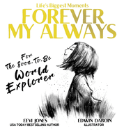 Forever My Always: For The Soon To Be World Explorer