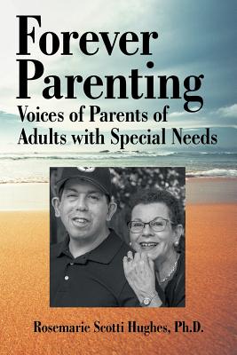 Forever Parenting: Voices of Parents of Adults with Special Needs - Hughes, Rosemarie Scotti