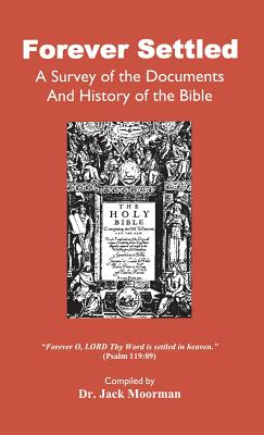 Forever Settled, a Survey of the Documents and History of the Bible - Moorman, Jack, Dr.