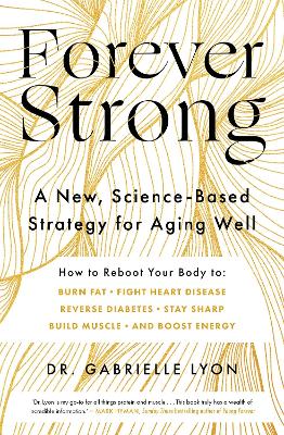 Forever Strong: A new, science-based strategy for aging well - Lyon, Gabrielle