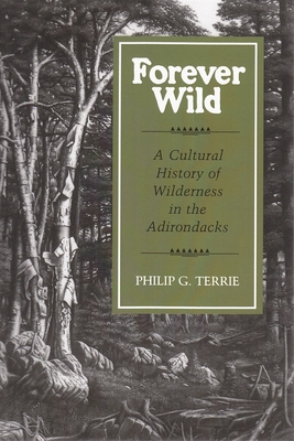 Forever Wild: A Cultural History of Wilderness in the Adirondacks - Terrie, Philip G