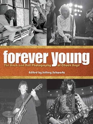 Forever Young: The Rock and Roll Photography of Chuck Boyd - Page, Jimmy, and Boyd, Chuck, and Schwartz, Jeffrey (Editor)