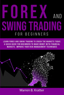 Forex and Swing Trading for Beginners: Learn Forex and Swing Trading and crush the Market TODAY. A Quick GUIDE for Beginners to create PASSIVE INCOME and Make Money With Financial Leverage in 7 DAY