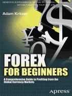 Forex for Beginners: A Comprehensive Guide to Profiting from the Global Currency Markets