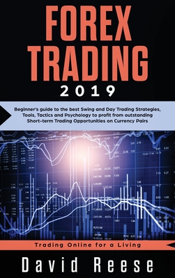 Forex Trading: Beginner's guide to the best Swing and Day Trading Strategies, Tools, Tactics and Psychology to profit from outstanding Short-term Trading Opportunities on Currency Pairs - Reese, David