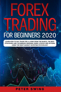 Forex Trading For Beginners 2020: Learn How To Day Trade For a Living from the Basics, The Best Strategies and Techniques on Swing, Penny Stocks and Options, Using The Right Market Investing Psychology