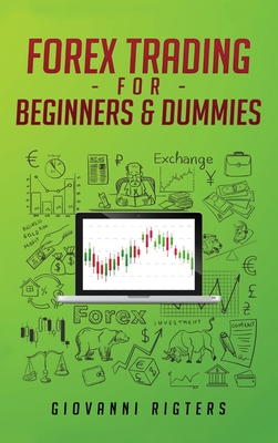 Forex Trading for Beginners & Dummies - Rigters, Giovanni