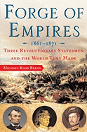 Forge of Empires 1861-1871: Three Revolutionary Statesmen and the World They Made