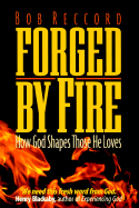 Forged by Fire: How God Shapes Those He Loves - Reccord, Bob
