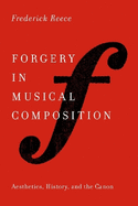 Forgery in Musical Composition: Aesthetics, History, and the Canon