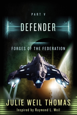 Forges of the Federation: Part V Defender - L Weil, Raymond, and Weil Thomas, Julie