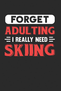 Forget Adulting I Really Need Skiing: Blank Lined Journal Notebook for Skiing Lovers