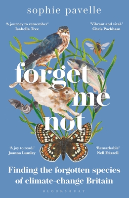 Forget Me Not: Finding the forgotten species of climate-change Britain - WINNER OF THE PEOPLE'S BOOK PRIZE FOR NON-FICTION - Pavelle, Sophie