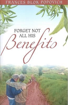 Forget Not All His Benefits - Popovich, Frances Blok