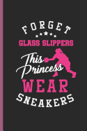 Forget This Princess Sneakers: For Training Log and Diary Training Journal for Basketball (6x9) Lined Notebook to Write in