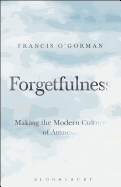 Forgetfulness: Making the Modern Culture of Amnesia