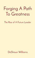 Forging A Path To Greatness: The Rise of A Future Leader