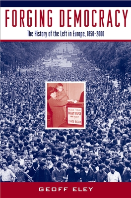 Forging Democracy: The Left and the Struggle for Democracy in Europe, 1850-2000 - Eley, Geoff