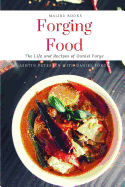 Forging Food: The Life and Recipes of Daniel Forge