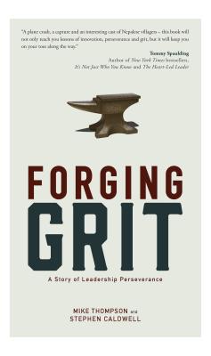 Forging Grit: A Story of Leadership Perseverance - Thompson, Mike, and Caldwell, Stephen