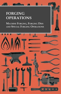 Forging Operations - Machine Forging, Forging Dies and Special Forging Operations - Anon