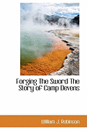 Forging the Sword the Story of Camp Devens