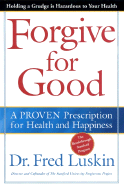 Forgive for Good: A Proven Prescription for Health and Happiness - Luskin, Frederic