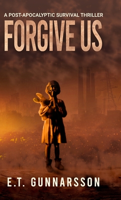 Forgive Us Hard Cover: Post Apocalyptic Fiction - Gunnarsson, E T, and Rolf, Alison (Editor), and Williams, Robert (Cover design by)