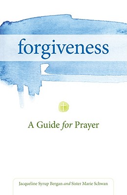 Forgiveness: A Guide for Prayer - Bergan, Jacqueline, and Schwan, Marie, Csj