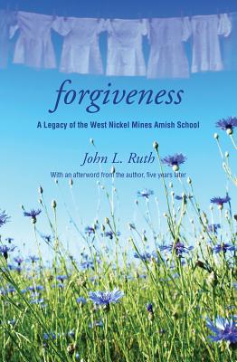 Forgiveness: A Legacy of the West Nickel Mines Amish School - Ruth, John
