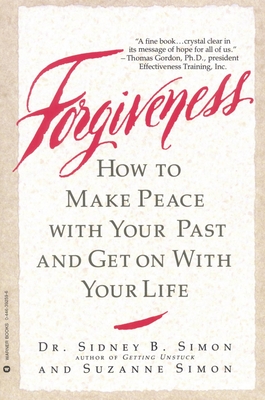 Forgiveness: How to Make Peace with Your Past and Get on with Your Life - Simon, Sidney B, Dr., and Simon, Suzanne
