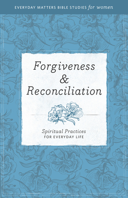 Forgiveness & Reconciliation: Spiritual Practices for Everyday Life - Hendrickson Publishers (Creator)