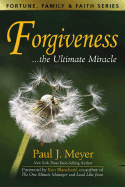 Forgiveness the Ultimate Miracles - Meyer, Paul J