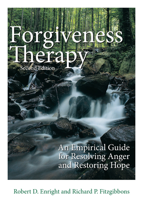 Forgiveness Therapy: An Empirical Guide for Resolving Anger and Restoring Hope - Enright, Robert D, Dr., and Fitzgibbons, Richard P, Dr.