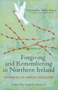 Forgiving and Remembering in Northern Ireland: Approaches to Conflict Resolution