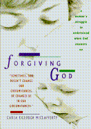Forgiving God: A Woman's Struggle to Understand When God Answers No