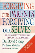 Forgiving Our Parents, Forgiving Our Selves: Healing Adult Children of Dysfunctional Families