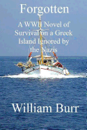 Forgotten: A WWII Novel of Survival on a Greek Island Ignored by the Nazis