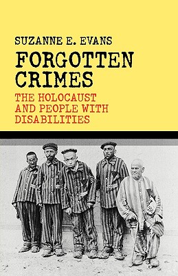 Forgotten Crimes: The Holocaust and People with Disabilities - Evans, Susanne E