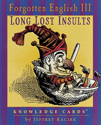 Forgotten English III Knowledge Cards: Long Lost Insults - Kacirk, Jeffrey
